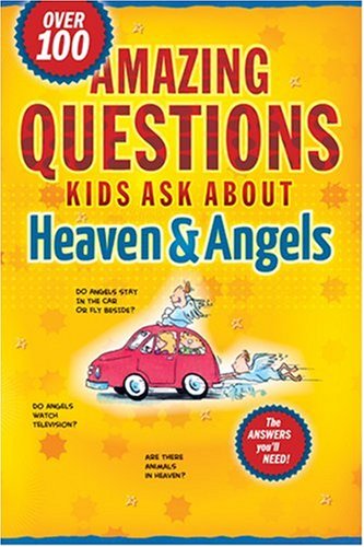 Amazing Questions Kids Ask about Heaven & Angels