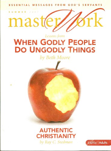 Master Work (Summer 2007) When Godly People Do Ungodly Things and Authentic Christianity