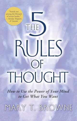 The 5 Rules of Thought: How to Use the Power of Your Mind to Get What You Want