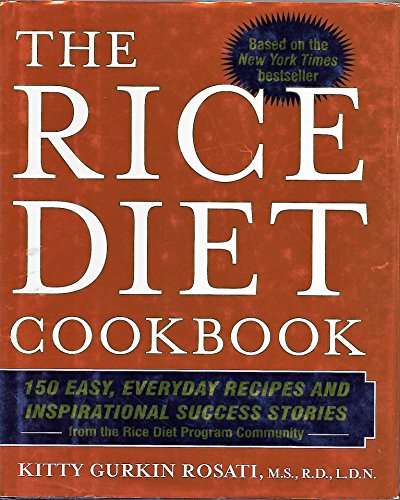The Rice Diet Cookbook: 150 Easy, Everyday Recipes and Inspirational Success Stories from the Rice Diet Program Community