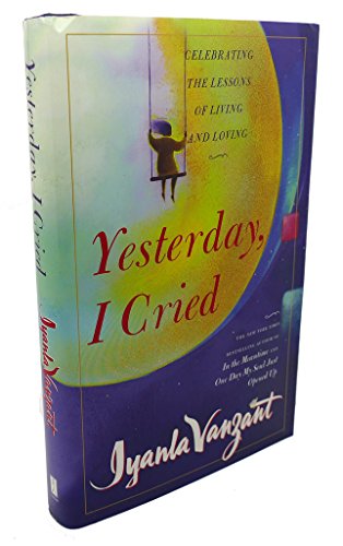 Yesterday, I Cried: Celebrating the Lessons of Living and Loving