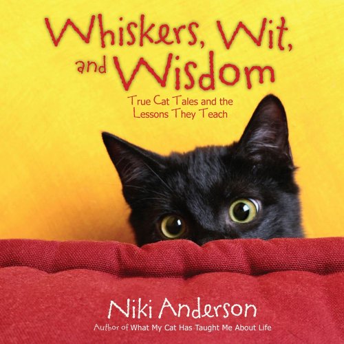 Whiskers, Wit and Wisdom True Cat Tales and the Lessons They Teach
