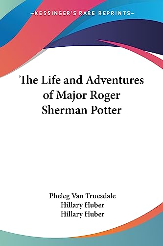 The Life And Adventures Of Major Roger Sherman Potter