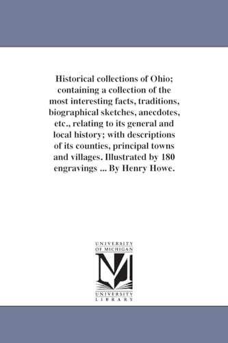 Historical collections of Ohio; containing a collection of the most interesting facts, traditions, biographical sketches, anecdotes, etc., relating to its general and local history; with descriptions of its counties, principal towns and villages. Illustra