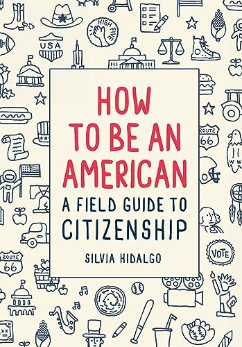 How to Be an American: A Field Guide to Citizenship
