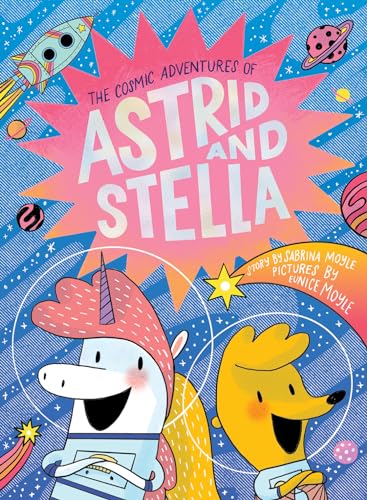 The Cosmic Adventures of Astrid and Stella (A Hello!Lucky Book)