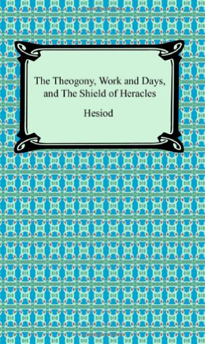 The Theogony, Works and Days, and the Shield of Heracles