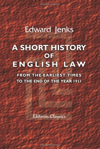 A short history of English law, from the earliest times to the end of the year 1911