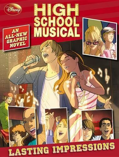 Disney High School Musical Lasting Impressions (an All-New Graphic Novel)