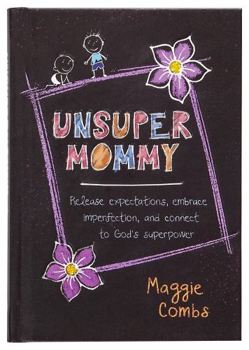 Unsupermommy: Embracing Imperfection and Connecting to God's Superpower