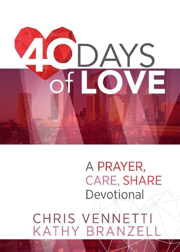 40 Days of Love: Living Out a Prayer, Care, Share Lifestyle
