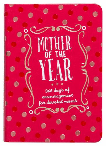 Mother of the Year:365 Days of Encouragement for Devoted Moms