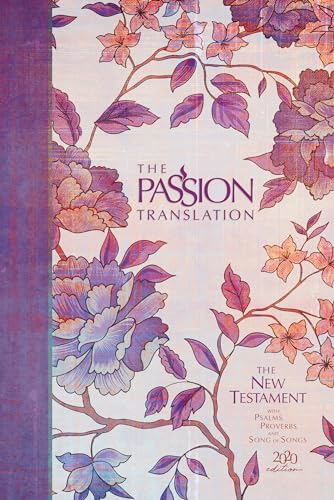 The Passion Translation New Testament with Psalms Proverbs and Song of Songs (2020 Edn) Peony Hb