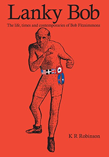 Lanky Bob - The Life, Times and Contemporaries of Bob Fitzsimmons