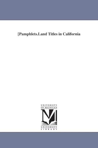 Pamphlets.Land Titles in California