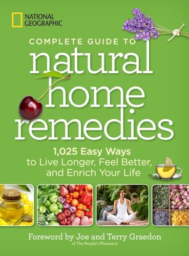 National Geographic Complete Guide to Natural Home Remedies