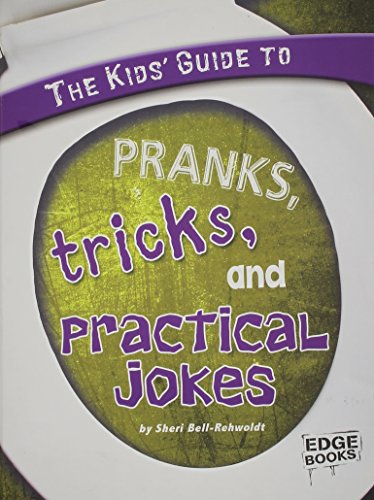 The Kids' Guide to Pranks, Tricks, and Practical Jokes
