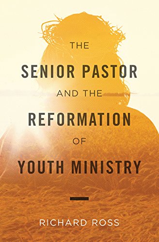 The Senior Pastor And the Reformation of Youth Ministry