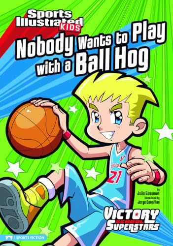 Sports Illustrated Kids Victory School Superstars Nobody Wants to Play with a Ball Hog