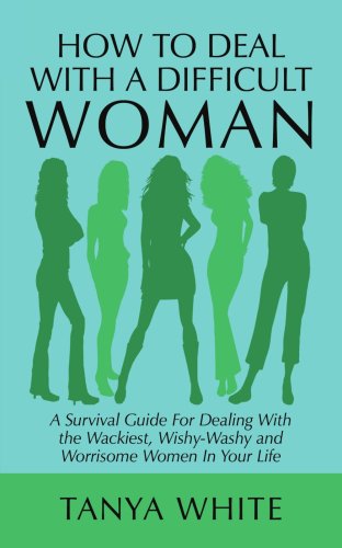 How to Deal With A Difficult Woman