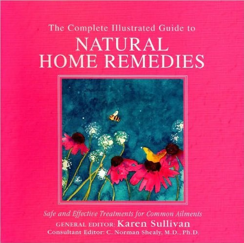 The Complete Illustrated Guide to Natural Home Remedies