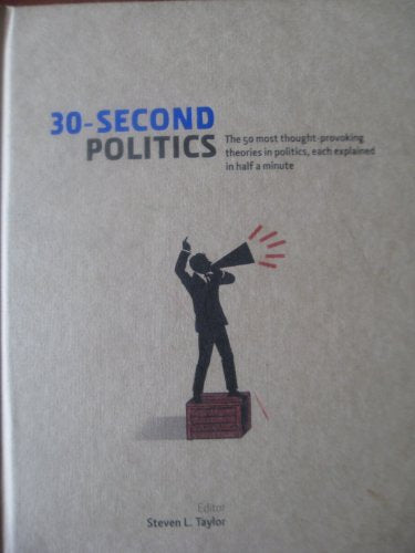 30-Second Politics: The 50 Most Thought-Provoking Theories In Politics, Each Explained In Half A Minute