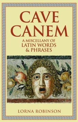 Cave Canem : A Miscellany of Latin Words and Phrases