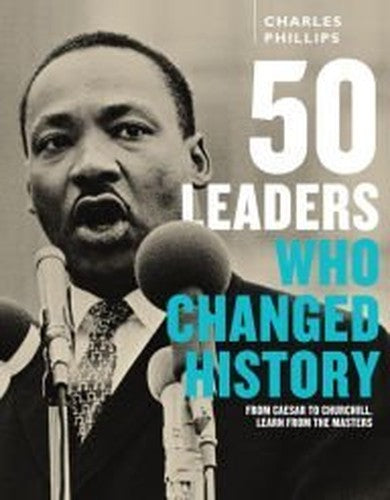 50 Leaders Who Changed History From Caesar to Churchill, Learn from the Masters
