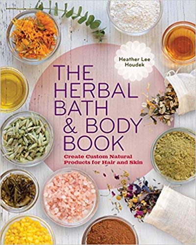 Herbal Bath and Body Book : Create Custom Natural Products for Hair and Skin