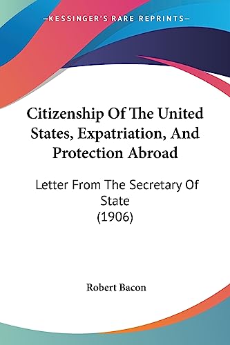 Citizenship Of The United States, Expatriation, And Protection Abroad