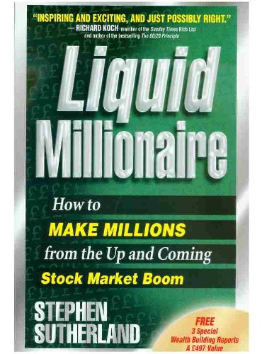 Liquid Millionaire: How to Make Millions from the Up and Coming Stock Market Boom