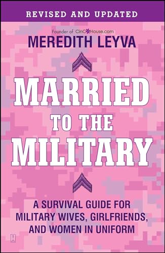 "Married to the Military: A Survival Guide for Military Wives, Girlfriends and Women in Uniform "