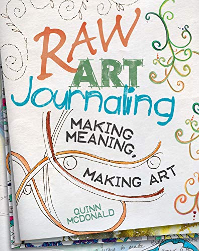 Raw Art Journaling: Making Meaning, Making Art