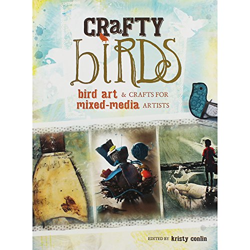 Crafty Birds : Bird Art and Crafts for Mixed Media Artists