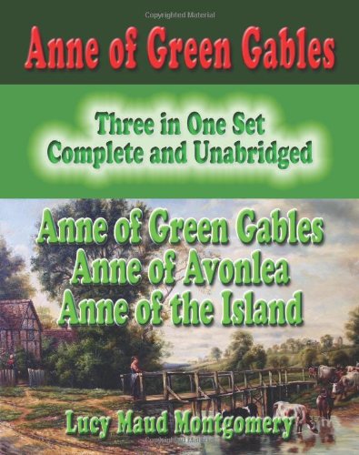 Anne Of Green Gables : Three In One Set : Complete And Unabridged: Anne Of Green Gables : Anne Of Avonlea : Anne Of The Island