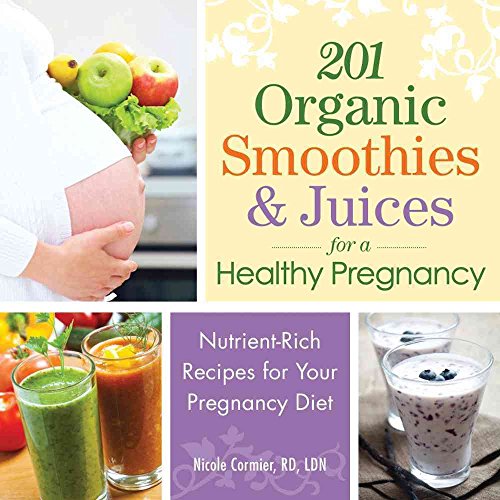 201 Organic Smoothies and Juices for a Healthy Pregnancy