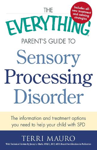The Everything Parent's Guide To Sensory Processing Disorder