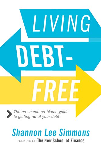 Living Debt-Free: The No-Shame, No-Blame Guide to Getting Rid of Your Debt