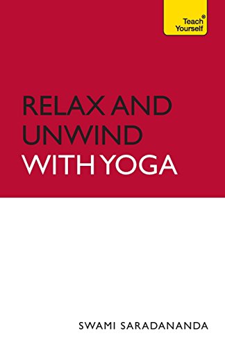 Relax And Unwind With Yoga: Teach Yourself