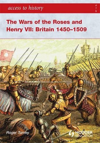 The Wars of the Roses and Henry VII: Britain 1450-1509