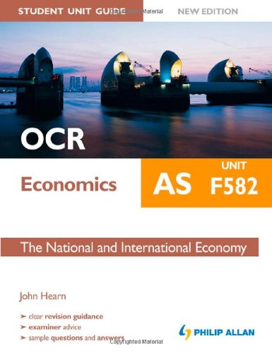 OCR AS Economics Student Unit Guide: Unit F582 the National and International Economy