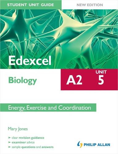 Edexcel A2 Biology Student Unit Guide New Edition: Unit 5 Energy, Exercise and Coordination