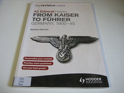My Revision Notes Edexcel A2 History: from Kaiser to Fuhrer: Germany 1900-45
