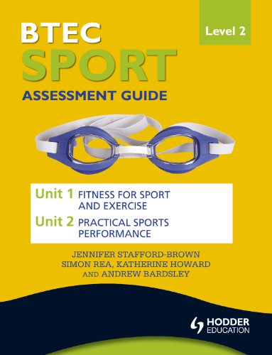 BTEC First Sport Level 2 Assessment Guide: Unit 1 Fitness for Sport & Unit 2 Exercise and Practical Sports Performance