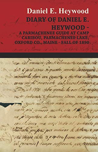 Diary Of Daniel E. Heywood - A Parmachenee Guide At Camp Caribou, Parmachenee Lake, Oxford Co., Maine - Fall Of 1890