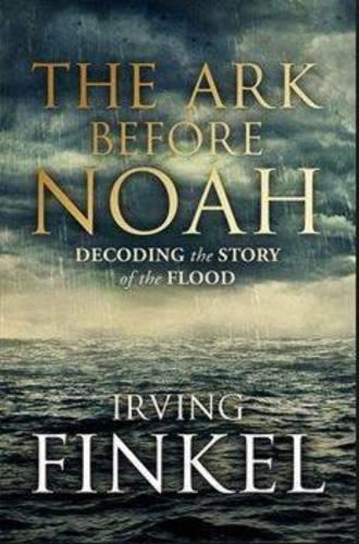 The Ark Before Noah: Decoding the Story of the Flood