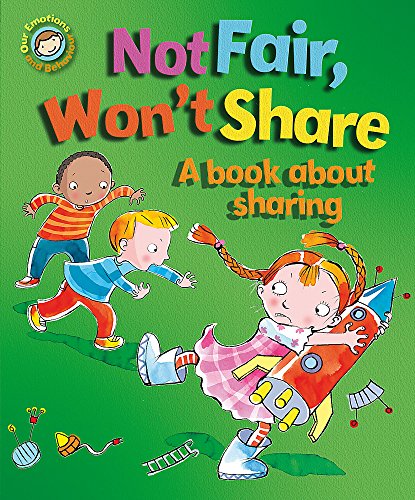 Our Emotions and Behaviour: Not Fair, Won't Share - A book about sharing