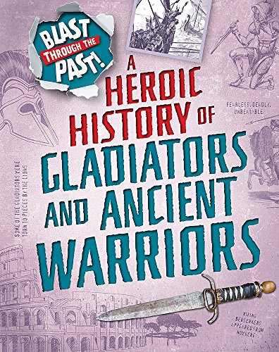 Blast Through the Past: A Heroic History of Gladiators and Ancient Warriors