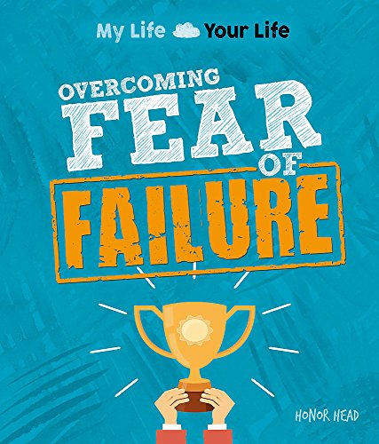 My Life, Your Life: Overcoming Fear of Failure