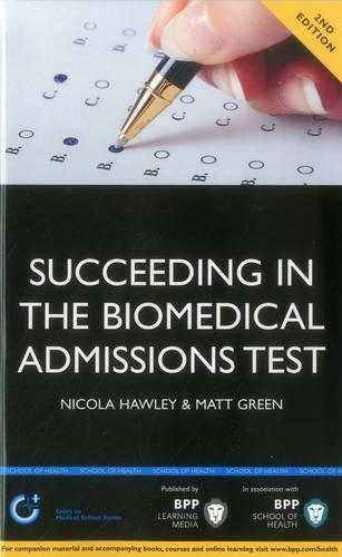 Succeeding in the Biomedical Admissions Test (BMAT): A practical guide to ensure you are fully prepared 2nd Edition